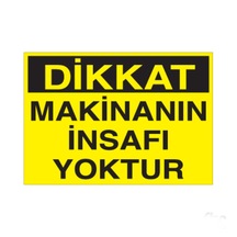 Dikkat Makinanın Insafı Yoktur Uyarı Levhası