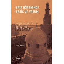 Kriz Döneminde Hadis ve Yorum - Haçlı ve Moğol Saldırıları Gölgesinde Hadis Alimleri - Selim Demirci - İlem Yayınları