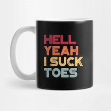 Hell Yeah I Suck Toes Kupa Bardak Çok Renkli