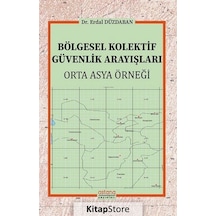 Bölgesel Kolektif Güvenlik Arayışları - Orta Asya Örneği - Erdal Düzdaban - Astana Yayınları