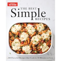 The Best Simple Recipes: More Than 200 Flavorful, Foolproof Recipes That Cook İn 30 Minutes Or Less