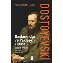 Dostoyevski: Başlangıçlar ve Yaklaşan Fırtına - Mektuplar Anılar ve Eleştirilerle Bir Hayat 1821 - 1847 - Thomas Gaiton Marullo - Ketebe