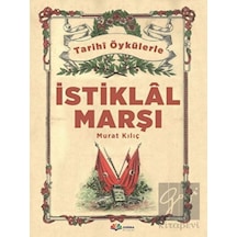 Tarihi Öykülerle İstiklal Marşı - Murat Kılıç - Karma Kitaplar