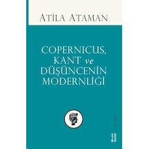 Copernicus Kant ve Düşüncenin Modernliği - Atila Ataman - Ketebe
