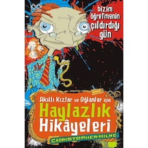 Akıllı Kızlar ve Oğlanlar İçin Haylazlık Hikayeleri - Bizim Öğretmenin Çıldırdığı Gün - Christopher Milne - 1001 Çiçek