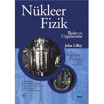 Nükleer Fizik-İlkeler ve Uygulamalar - J. S. Lilley - Nobel Akademik Yayıncılık
