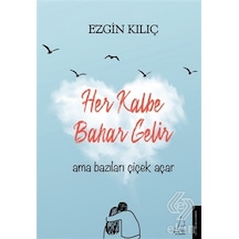 Her Kalbe Bahar Gelir Ama Bazıları Çiçek Açar - Ezgin Kılıç - Destek Yayınları