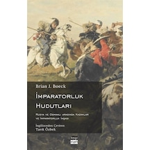 İmparatorluk Hudutları: Rusya ve Osmanlı Arasında Kazaklar ve İmparatorluk İnşası - Brian J. Boeck - Koyu Siyah