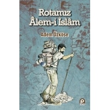 Rotamız Alem -i İslam  - Adem Özköse  - Pınar Yayıncılık