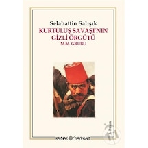 Kurtuluş Savaşı'nın Gizli Örgütü M.M. Grubu - Selahattin Salışık - Kaynak Yayınları