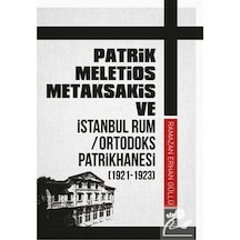 Patrik Meletios Metaksakis ve İstanbul Rum/Ortadoks Patrikhanesi (1921-1923) - Ramazan Erhan Güllü - Ötüken Neşriyat