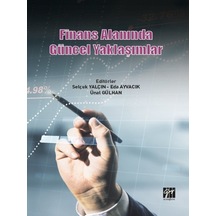 Gazi Kitabevi - Finans Alanında Güncel Yaklaşımlar - Selçuk YALÇIN - Eda AYVACIK - Ünal GÜLHAN