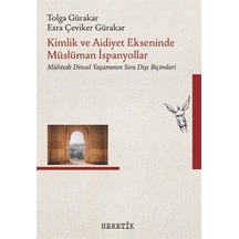 Kimlik Ve Aidiyet Ekseninde Müslüman İspanyollar / Tolga Gürakar