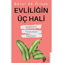 Evliliğin Üç Hali: Başlarken - Yürütürken-Bitirirken - Betül Ak Örnek - Destek Yayınları