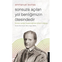 Sonsuza Açılan Yol Benliğimizin Ötesindedir - Emmanuel Levinas...