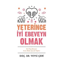 Yeterince İyi Ebeveyn Olmak - 0-6 Yaş Dönemi Anne Baba Çocuk İlişkisi - Veysi Çeri - Timaş Yayınları