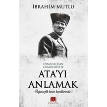Osmanlı'dan Cumhuriyete Ata'yı Anlamak - İbrahim Mutlu - Parana