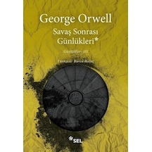 Savaş Sonrası Günlükleri-Günlükler 3 - George Orwell - Sel Yayıncılık