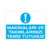 Makinaları Ve Takımlarınızı Temiz Tutunuz Uyarı Levhası