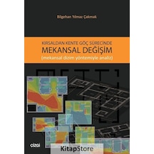 Kırsaldan Kente Göç Sürecinde Mekansal Değişim - Bilgehan Yılmaz Çakmak - Çizgi Kitabevi
