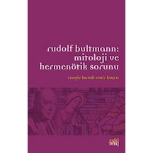 Rudolf Bultmann: Mitoloji ve Hermenötik Sorunu - Emir Kuşçu -  Cengiz Batuk - Eskiyeni Yayınları