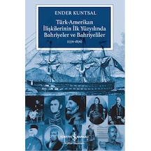 Türk-amerikan İlişkilerinin İlk Yüzyılında Bahriyeler Ve Bahriyeliler 1776-1876 İş Bankası Kültür