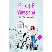 Pozitif Yönetim - İş Yerinde Keyifli Ortam Yaratmak - İdil Türkmenoğlu - Elma Yayınevi