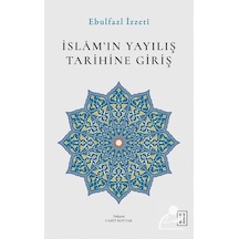 İslam'ın Yayılış Tarihine Giriş / Ebulfazl İzzeti