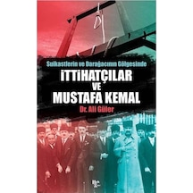 Suikastlerin ve Darağacının Gölgesinde İttihatçılar ve Mustafa Kemal - Ali Güler - Halk Kitabevi