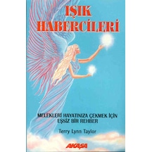 Işık Habercileri - Melekleri Hayatınıza Çekmek İçin Eşsiz Bir Rehber - Terry Lynn Taylor - Akaşa Yayın