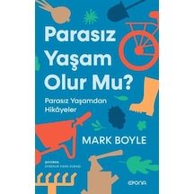 Parasız Yaşam Olur mu? Parasız Yaşamdan Hikayeler - Mark Boyle - Epona