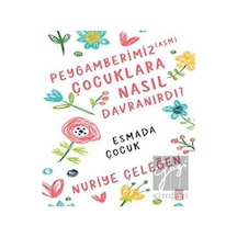 Peygamberimiz  Çocuklara Nasıl Davranırdı?  - Nuriye Çeleğen  - Timaş Yayınları