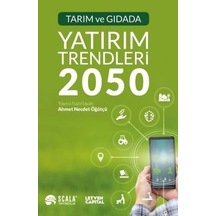 Tarım ve Gıdada Yatırım Trendleri 2050 - Ahmet Necdet Öğütçü - Scala Yayıncılık