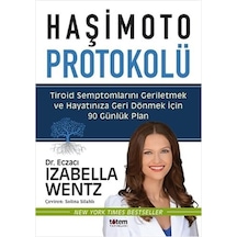 Haşimoto Protokolü: Tiroid Semptomlarını Geriletmek Ve Hayatınıza Geri Dönmek İçin 90 Günlük Plan