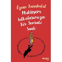 Muhteşem Tutkularımızın Bir Sonraki Saati - Özcan Karabulut - Can Yayınları