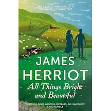 All Things Bright And Beautiful: The Classic Memoirs Of A Yorkshire Country Vet