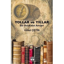 Yollar ve Yıllar - Bir Avukatın Anıları - Umut Çetin - Myrina Yayınları