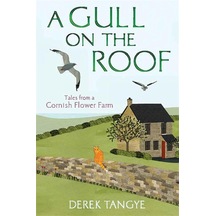 A Gull On The Roof: Tales From A Cornish Flower Farm