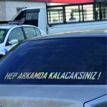 Hep Arkamda Kalacaksınız. Hologram Araba Arkası Yazı Sticker Söz