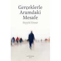 Gerçekle Aramdaki Mesafe / Seyyid Ensar