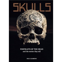 Skulls: Portraits Of The Dead And The Stories They Tell