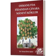 Osmanlıda Fidandan Çınara Manevi Kökler / Yunus Emre Aydın