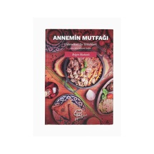 Annemin Mutfağı: Geleneksel Ev Yemekleri - Adım Adım Anlatımlı Tarifler