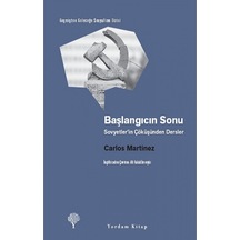 Başlangıcın Sonu - Sovyetler'in Çöküşünden Dersler - Carlos Martinez - Yordam Kitap