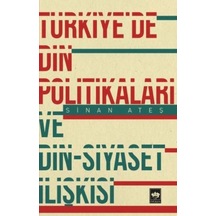 Türkiye'de Din Politikaları ve Din-Siyaset İlişkisi - Sinan Ateş - Ötüken Neşriyat