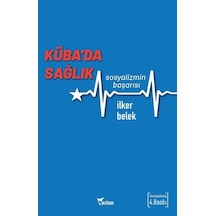 Küba'da Sağlık Sosyalizmin Başarısı - İlker Belek - Yazılama