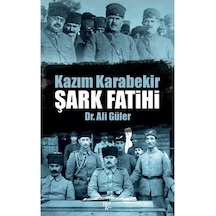 Kazım Karabekir: Şark Fatihi - Ali Güler - Halk Kitabevi