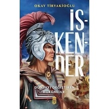 İskender - Dünyayı Değiştiren Hükümdar - Okay Tiryakioğlu - Timaş Yayınları