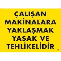 Çalışan Makinalara Yaklaşmak Yasak Ve Tehlikelidir Uyarı Levhası 25x35 Kod:255 - Ysno-286639
