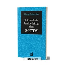 Beklentilerin Tersine Çıktığı Alan: Eğitim - Ahmet Talimciler - Sakin Kitap